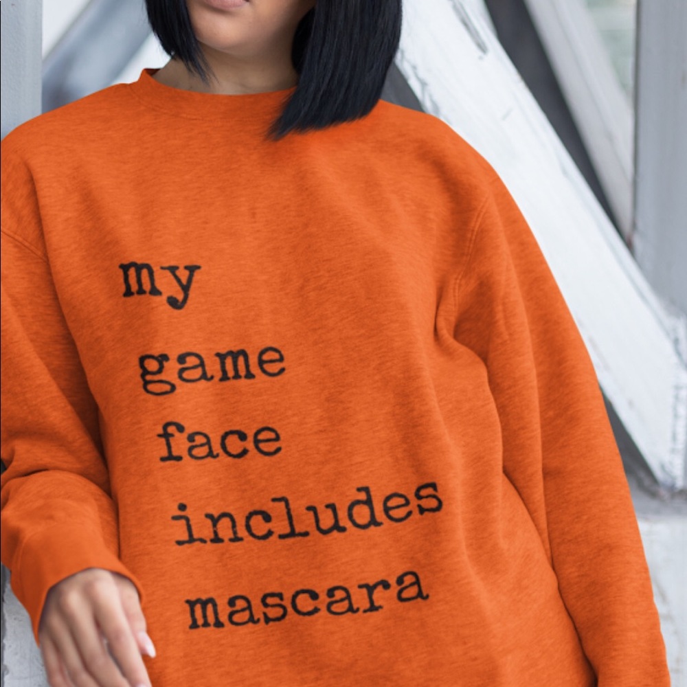 My Game Face Includes Mascara Sweatshirt